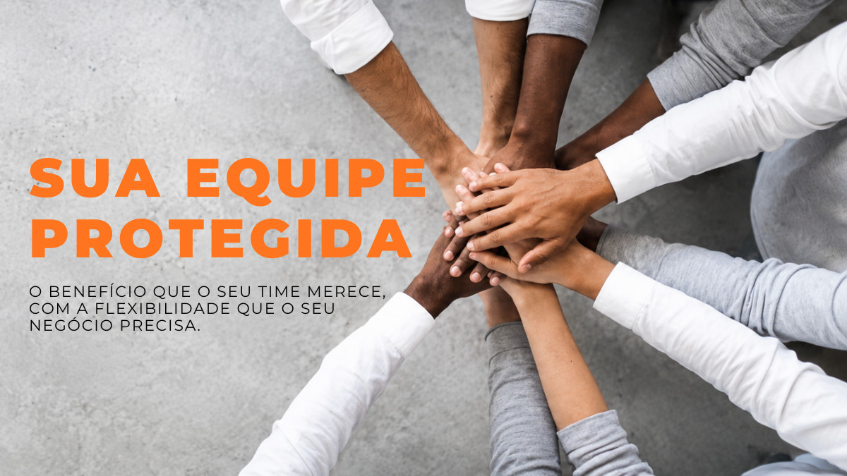 Sua equipe protegida. O benefício que o seu time merece, com a flexibilidade que o seu negócio precisa.
